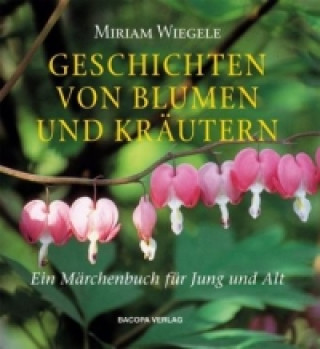 Książka Geschichten von Blumen und Kräutern Miriam Wiegele