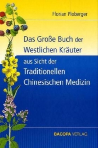 Kniha Das Große Buch der Westlichen Kräuter aus Sicht der Traditionellen Chinesischen Medizin Florian Ploberger