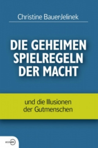 Kniha Die geheimen Spielregeln der Macht Christine Bauer-Jelinek