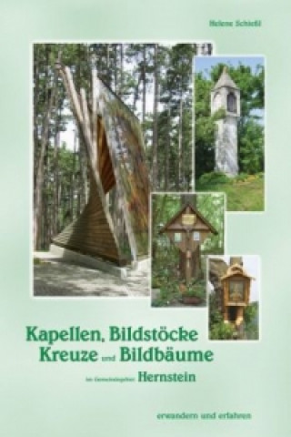 Книга Kapellen, Bildstöcke, Kreuze und Bildbäume im Gemeindegebiet Hernstein Helene Schießl