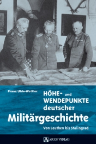 Kniha Höhe- und Wendepunkte deutscher Militärgeschichte Franz Uhle-Wettler