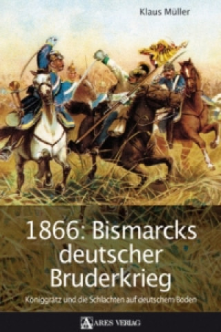 Książka 1866: Bismarcks deutscher Bruderkrieg Klaus Müller