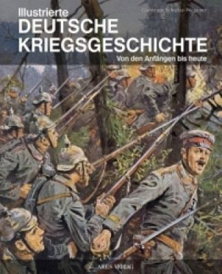 Carte Illustrierte deutsche Kriegsgeschichte Guntram Schulze-Wegener