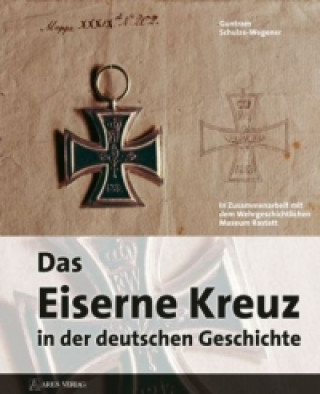 Kniha Das Eiserne Kreuz in der deutschen Geschichte Guntram Schulze-Wegener