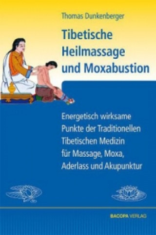 Könyv Tibetische Heilmassage und Moxabustion Thomas Dunkenberger