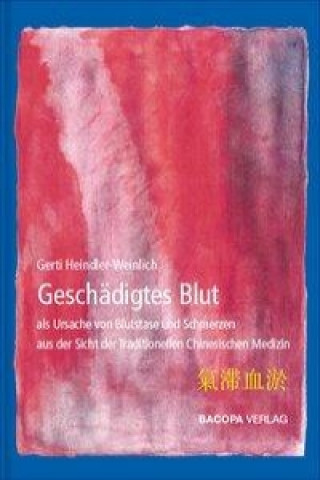 Kniha Geschädigtes Blut als Ursache von Blutstase und Schmerzen aus Sicht der Traditionellen Chinesischen Medizin Gerti Heindler-Weinlich