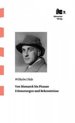 Книга Von Bismarck Bis Picasso Wilhelm Uhde