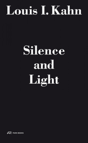 Könyv Louis I. Kahn - Silence and Light Louis I. Kahn