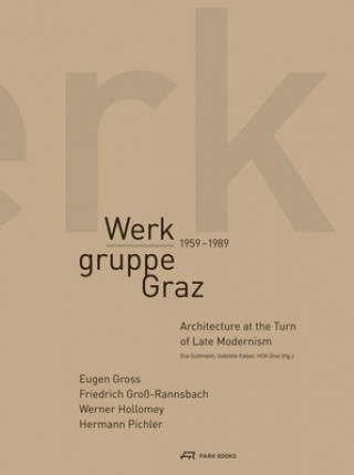Könyv Werkgruppe Graz 1959-1989 - Architecture at the Turn of Late Modernism Gabriele Kaiser