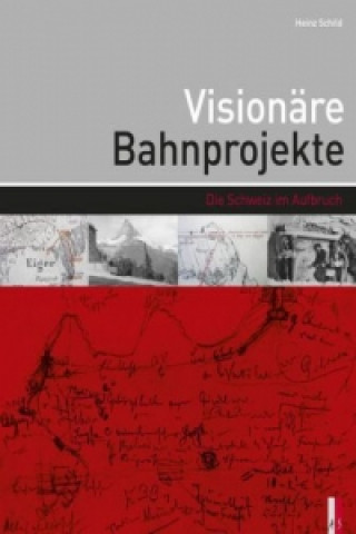 Kniha Visionäre Bahnprojekte Heinz Schild
