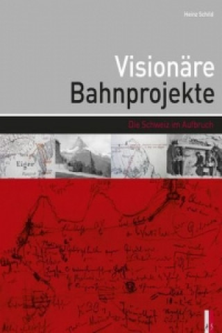 Libro Visionäre Bahnprojekte Heinz Schild