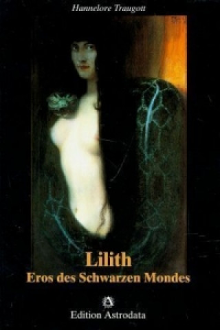 Könyv Lilith - Eros des Schwarzen Mondes Hannelore Traugott