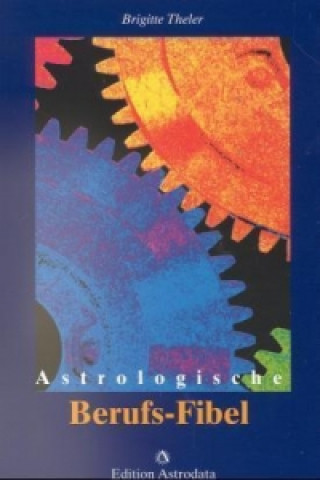 Kniha Astrologische Berufs-Fibel Brigitte Theler