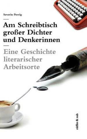 Könyv Am Schreibtisch grosser Dichter und Denkerinnen Severin Perrig