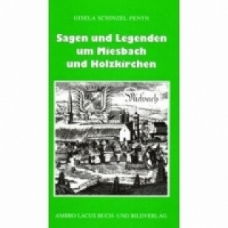 Kniha Sagen und Legenden um Miesbach und Holzkirchen Gisela Schinzel-Penth