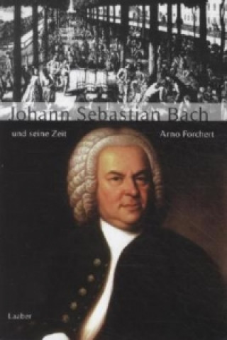 Книга Johann Sebastian Bach und seine Zeit Arno Forchert