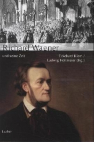 Kniha Richard Wagner und seine Zeit Eckehard Kiem