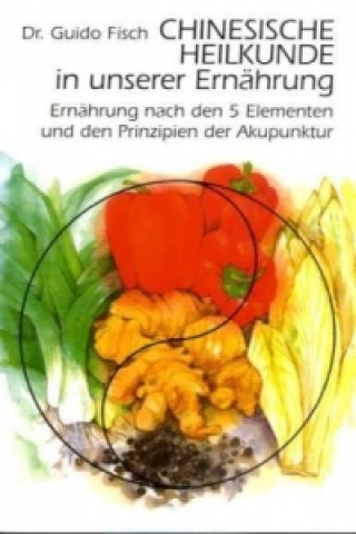 Книга Chinesische Heilkunde in unserer Ernährung Guido Fisch