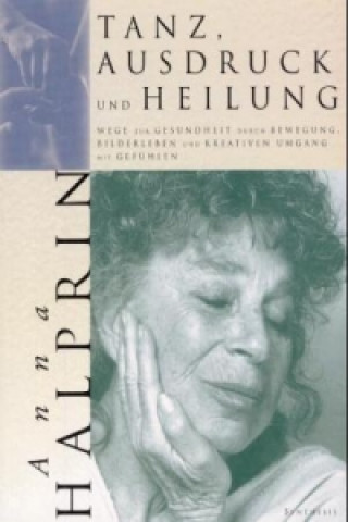 Kniha Tanz, Ausdruck und Heilung Anna Halprin