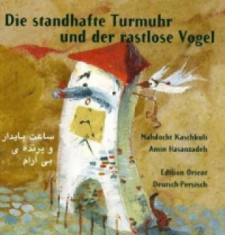 Kniha Die standhafte Turmuhr und der rastlose Vogel (Persisch-Deutsch) Mahdocht Kaschkuli