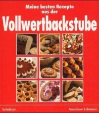 Könyv Meine besten Rezepte aus der Vollwertbackstube Anneliese Lehmann