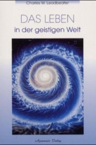 Könyv Das Leben in der geistigen Welt Charles W. Leadbeater