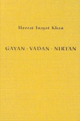 Könyv Gayan - Vadan - Nirtan: die Essenz der Sufi-Botschaft von Hazrat Inayat Khan Hazrat Inayat Khan