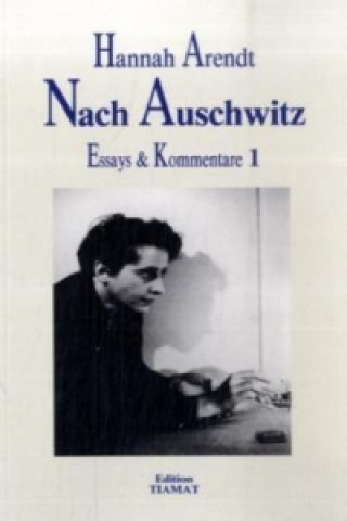 Könyv Essays und Kommentare / Nach Auschwitz Hannah Arendt