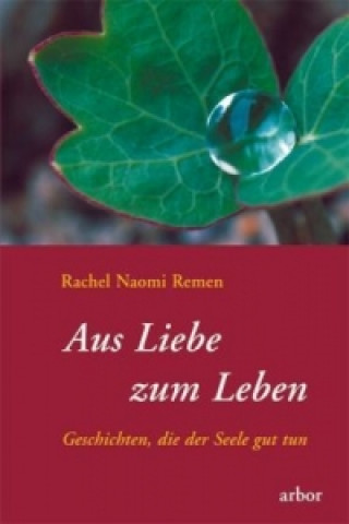 Kniha Aus Liebe zum Leben Rachel N. Remen