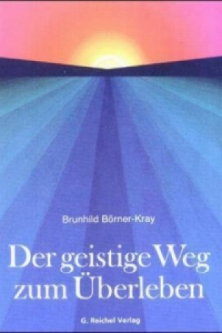 Kniha Der geistige Weg zum Überleben Brunhild Börner-Kray