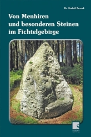 Book Von Menhiren und besonderen Steinen im Fichtelgebirge Rudolf Zemek
