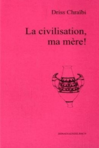 Kniha La civilisation, ma mere! Driss Chraibi