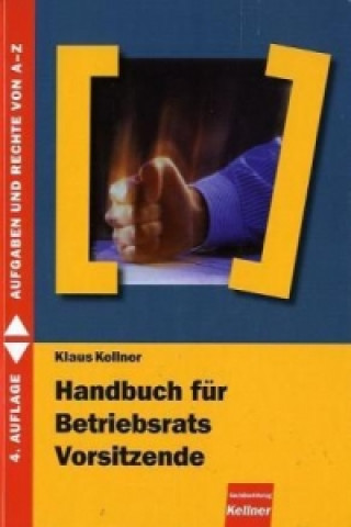 Könyv Handbuch für Betriebsratsvorsitzende Klaus Kellner