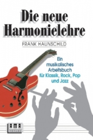 Könyv Die neue Harmonielehre. Ein musikalisches Arbeitsbuch für Klassik, Rock, Pop und Jazz. Bd.1 Frank Haunschild