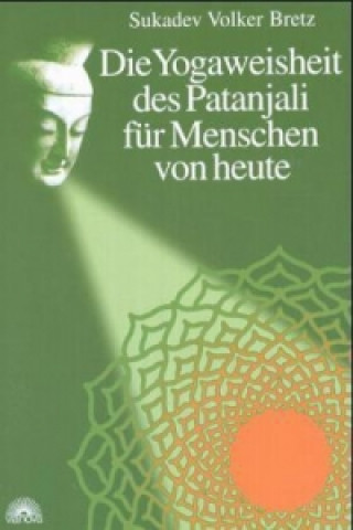 Buch Die Yogaweisheit des Patanjali für Menschen von heute Sukadev V. Bretz