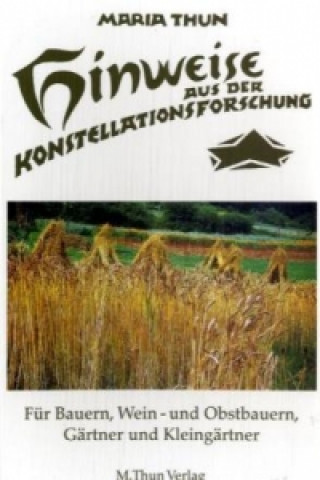 Kniha Hinweise aus der Konstellationsforschung für Bauern, Weinbauern, Gärtner und Kleingärtner Maria Thun