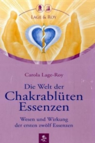 Kniha Die Welt der Chakrablüten Essenzen Carola Lage-Roy