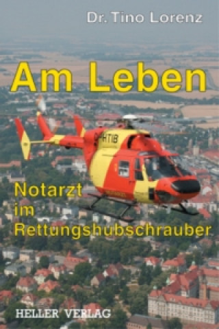 Kniha Am Leben - Notarzt im Rettungshubschrauber Tino Lorenz