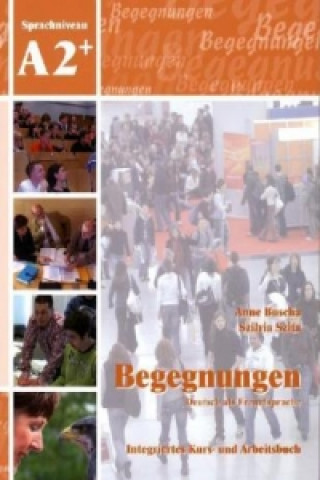Könyv Begegnungen Deutsch als Fremdsprache A2+: Integriertes Kurs- und Arbeitsbuch Anne Buscha