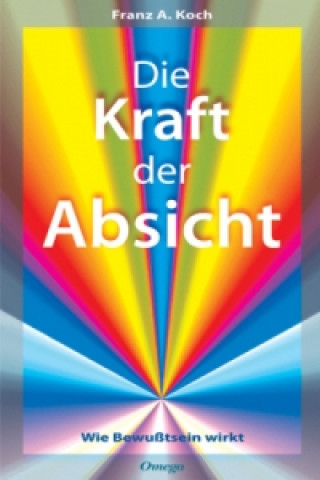 Knjiga Die Kraft der Absicht Franz A. Koch