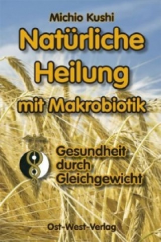 Buch Natürliche Heilung mit Makrobiotik Michio Kushi