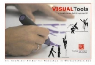 Knjiga Visual Tools - visualisieren leicht gemacht! Markus Wortmann