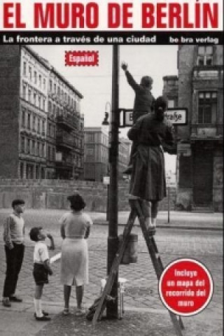 Könyv El Muro de Berlin. Die Berliner Mauer, Grenze durch eine Stadt, span. Ausgabe Thomas Flemming