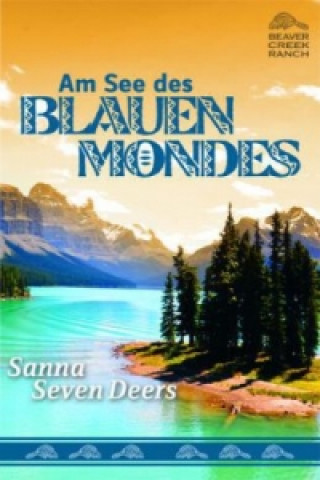 Kniha Beaver Creek Ranch - Am See des Blauen Mondes Sanna Seven Deers