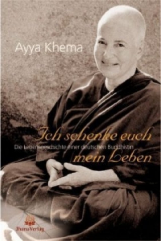 Könyv Ich schenke euch mein Leben Ayya Khema