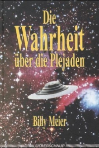 Kniha Die Wahrheit über die Plejaden Billy Meier