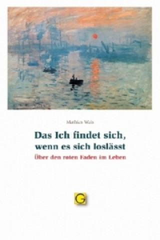 Book Das Ich findet sich, wenn es sich loslässt Mathias Wais