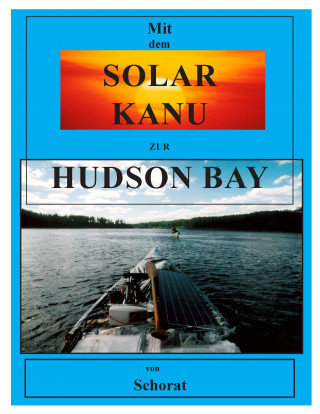 Kniha Mit dem Solar Kanu zur Hudson Bay Wolfgang E. Schorat