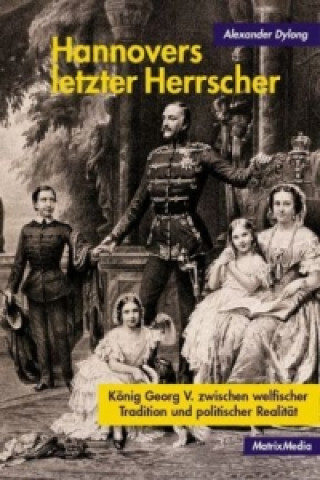 Książka Hannovers letzter Herrscher Alexander Dylong