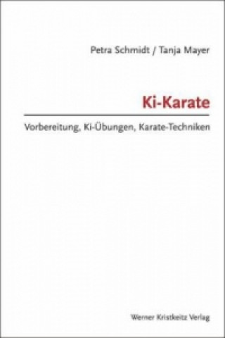 Kniha Ki-Karate - Vorbereitung, Ki-Übungen, Karate-Techniken Petra Schmidt